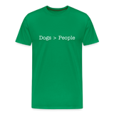Dogs > People Premium T-Shirt - kelly green